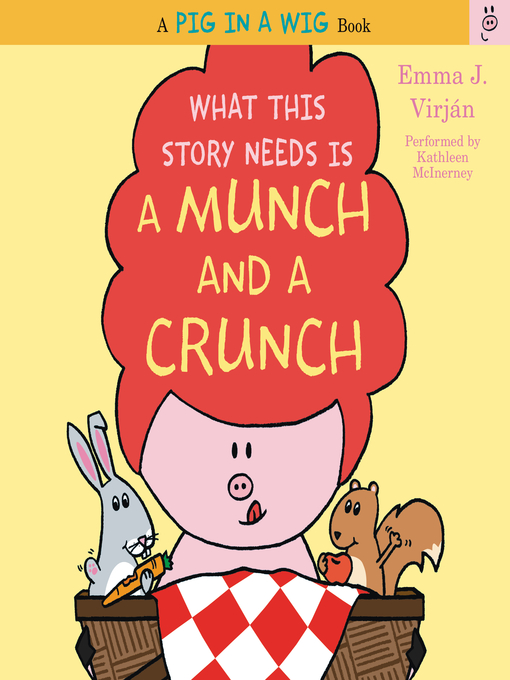 Title details for What This Story Needs Is a Munch and a Crunch by Emma J. Virjan - Available